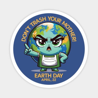 Don't Trash Your Mother! - Earth Day Mother's Day Magnet